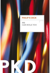 We Can Build You - Philip K Dick Author 