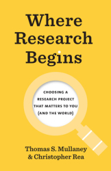 Where Research Begins Choosing a Research Project That Matters to You and the World - Thomas S Mul 
