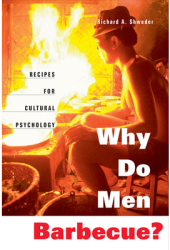 Why Do Men Barbecue Recipes for Cultural Psychology - Richard A Shweder Author 