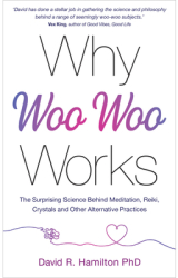Why Woo Woo Works The Science Behind Crystals Reiki and the Things That the Age of Reason Tried to Q 
