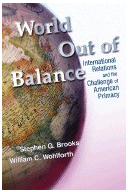 World Out of Balance International Relations and the Challenge of American Primacy - Stephen G Brook 