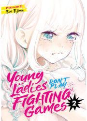 Young Ladies Don t Play Fighting Games Vol 2 - Eri Ejima Author 