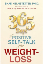365 Days of Positive Self-Talk for Weight-Loss - Shad Helmstetter Ph D Author 