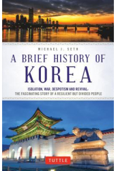 A Brief History of Korea Isolation War Despotism and Revival The Fascinating Story of a Resilient 