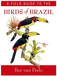 A Field Guide to the Birds of Brazil - Ber Van Perlo 