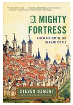 A Mighty Fortress A New History of the German People - Steven E Ozment 
