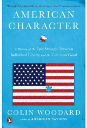 American Character A History of the Epic Struggle Between Individual Liberty and the Common Good - Co 
