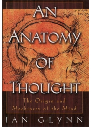 An Anatomy of Thought The Origin and Machinery of the Mind - Ian Glynn Author 