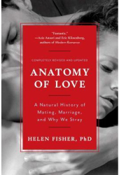 Anatomy of Love A Natural History of Mating Marriage and Why We Stray - Helen Fisher Author 