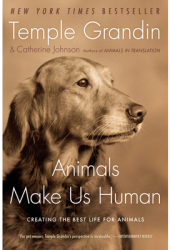 Animals Make Us Human Creating the Best Life for Animals - Temple Grandin Catherine Johnson 