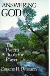 Answering God The Psalms as Tools for Prayer - Eugene H Peterson 