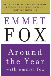 Around the Year with Emmet Fox A Book of Daily Readings - Emmet Fox 