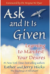 Ask and It Is Given Learning to Manifest Your Desires - Esther Hicks Jerry Hicks 
