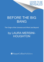 Before the Big Bang The Origin of the Universe and What Lies Beyond - Laura Mersini-Houghton Author 