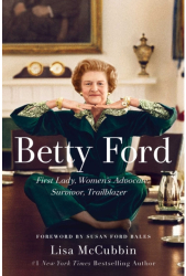 Betty Ford First Lady Women s Advocate Survivor Trailblazer - Lisa McCubbin Author 