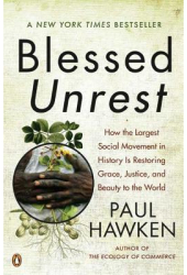Blessed Unrest How the Largest Social Movement in History Is Restoring Grace Justice and Beauty to 