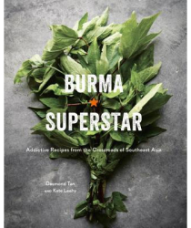 Burma Superstar Addictive Recipes from the Crossroads of Southeast Asia - Desmond Tan Author 