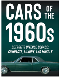 Cars of the 1960s Detroit s Diverse Decade Compacts Luxury and Muscle - Publications International 