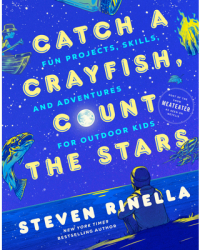 Catch a Crayfish Count the Stars Projects Skills and Adventures for Outdoor Kids - Steven Rinella 