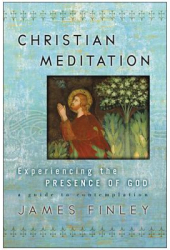 Christian Meditation Experiencing the Presence of God - James Finley 