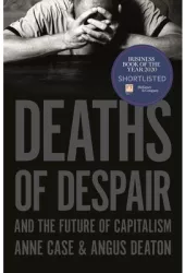 Deaths of Despair and the Future of Capitalism - Anne Case Author 