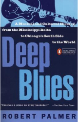 Deep Blues A Musical and Cultural History of the Mississippi Delta - Robert Palmer 