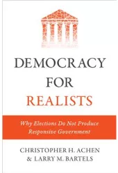 Democracy for Realists Why Elections Do Not Produce Responsive Government - Christopher H Achen Aut 