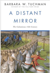 Distant Mirror The Calamitous 14th Century - Barbara Wertheim Tuchman 