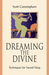 Dreaming the Divine Techniques for Sacred Sleep - Scott Cunningham Author 