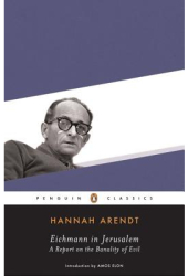 Eichmann in Jerusalem A Report on the Banality of Evil - Hannah Arendt 