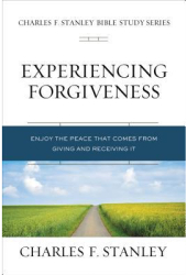 Experiencing Forgiveness Enjoy the Peace That Comes from Giving and Receiving It - Charles F Stanley 