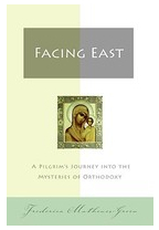Facing East A Pilgrim s Journey Into the Mysteries of Orthodoxy - Frederica Mathewes-Green Author 