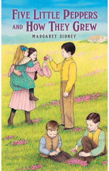 Five Little Peppers and How They Grew - Margaret Sidney 