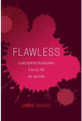 Flawless Understanding Faults in Wine - Jamie Goode Author 