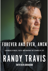 Forever and Ever Amen A Memoir of Music Faith and Braving the Storms of Life - Randy Travis Autho 