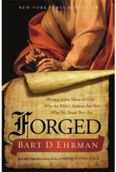 Forged Writing in the Name of God--Why the Bible s Authors Are Not Who We Think They Are - Bart D Eh 
