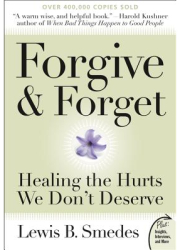 Forgive and Forget Healing the Hurts We Don t Deserve - Lewis B Smedes 