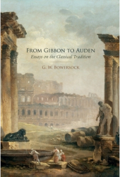 From Gibbon to Auden Essays on the Classical Tradition - G W Bowersock Author 