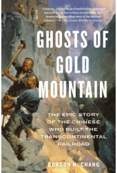 Ghosts of Gold Mountain The Epic Story of the Chinese Who Built the Transcontinental Railroad - Gordo 