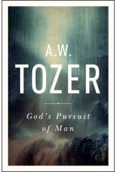God s Pursuit of Man Tozer s Profound Prequel to the Pursuit of God - A W Tozer Author 