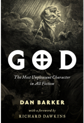 God The Most Unpleasant Character in All Fiction - Dan Barker Author