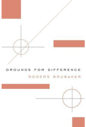 Grounds for Difference - Rogers Brubaker Author 