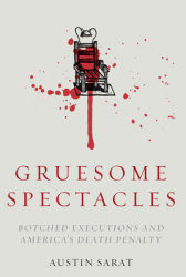 Gruesome Spectacles Botched Executions and America s Death Penalty - Austin Sarat Author 