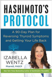 Hashimoto s Protocol A 90-Day Plan for Reversing Thyroid Symptoms and Getting Your Life Back - Izabel 