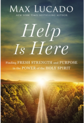 Help Is Here Facing Life s Challenges with the Power of the Spirit - Max Lucado Author 