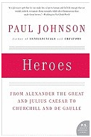 Heroes From Alexander the Great and Julius Caesar to Churchill and de Gaulle - Paul Johnson Author 
