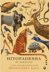 HITOPADESHA BY NARAYANA A New English Translation - Shonaleeka Kaul Author 