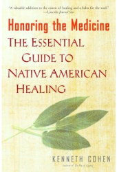Honoring the Medicine The Essential Guide to Native American Healing - Kenneth Cohen 