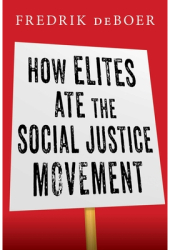 How Elites Ate the Social Justice Movement - Fredrik DeBoer Author 