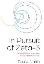 In Pursuit of Zeta-3 The World s Most Mysterious Unsolved Math Problem - Paul J Nahin Author